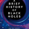 A Brief History of Black Holes: And why nearly everything you know about them is wrong
