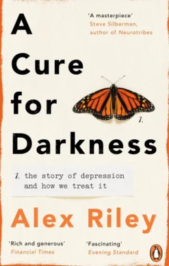A Cure for Darkness: The story of depression and how we treat it