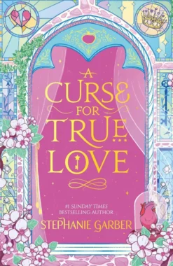 A Curse for True Love: The third book in the beloved fairytale sensation the Once Upon a Broken Heart series from the global No. 1 bestselling author of Caraval
