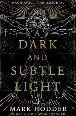 A Dark and Subtle Light: Machiavelli The Immortal: Book One