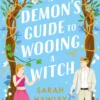 A Demon's Guide to Wooing a Witch: ‘Whimsically sexy, charmingly romantic, and magically hilarious.’ Ali Hazelwood