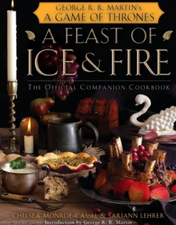 A Feast of Ice and Fire: The Official Game of Thrones Companion Cookbook