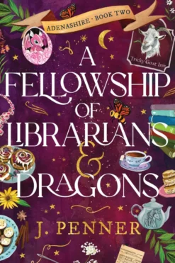 A Fellowship of Librarians & Dragons: A Charming Cosy Fantasy Adventure (Adenashire Book 2)