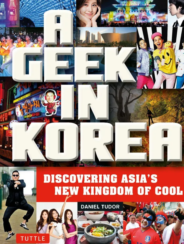 A Geek in Korea: Discovering Asia's New Kingdom of Cool