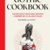 A Gothic Cookbook: Hauntingly Delicious Recipes Inspired by 13 Classic Tales