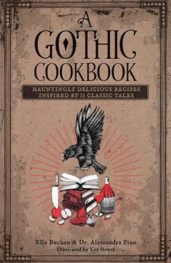 A Gothic Cookbook: Hauntingly Delicious Recipes Inspired by 13 Classic Tales