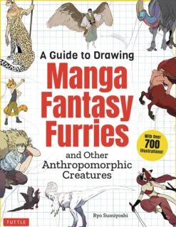 A Guide to Drawing Manga Fantasy Furries: and Other Anthropomorphic Creatures (Over 700 illustrations)