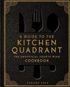 A Guide to the Kitchen Quadrant: The Unofficial Fourth Wing Cookbook