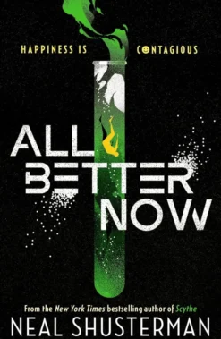 All Better Now: The epic YA dystopian thriller and instant NYT bestseller about a happiness virus from the author of SCYTHE