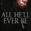 All He'll Ever Be