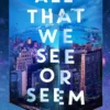 All That We See or Seem