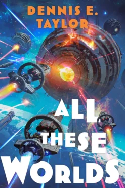 All These Worlds: Bobiverse: Book 3: Volume 3