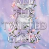 All This Twisted Glory (This Woven Kingdom)