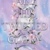 All This Twisted Glory (This Woven Kingdom)