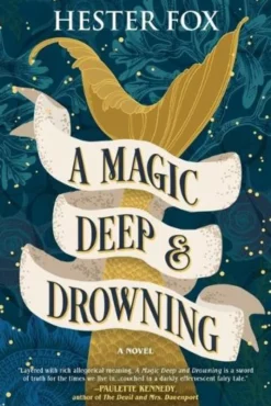 A Magic Deep and Drowning: A Novel