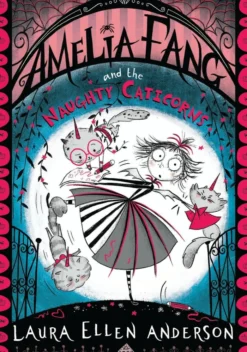 Amelia Fang and the Naughty Caticorns (The Amelia Fang Series)