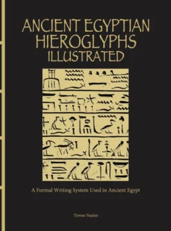 Ancient Egyptian Hieroglyphs Illustrated: A Formal Writing System Used in Ancient Egypt