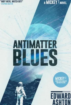 Antimatter Blues: The sequel to Mickey7, now major motion picture Mickey 17!