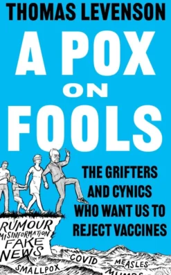 A Pox on Fools: The Grifters and Cynics Who Want Us to Reject Vaccines