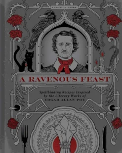 A Ravenous Feast: Spellbinding Recipes Inspired by the Literary Works of Edgar Alan Poe