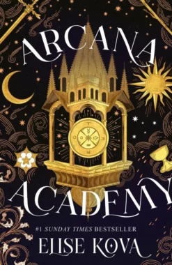 Arcana Academy: the spellbinding #1 Sunday Times bestselling enemies-to-lovers fantasy romance
