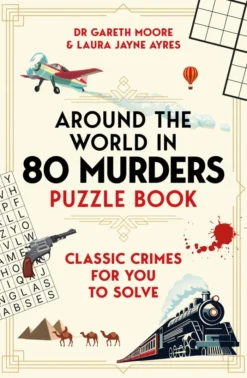 Around the World in 80 Murders Puzzle Book: Classic crimes for you to solve