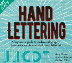 Art Class: Hand Lettering: A beginner's guide to modern calligraphy, brushwork scripts, and blackboard letter art