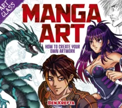 Art Class: Manga Art: How to Create Your Own Artwork