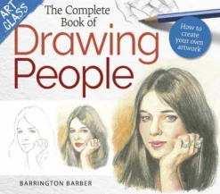Art Class: The Complete Book of Drawing People: How to create your own artwork