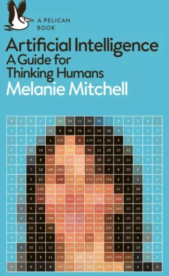 Artificial Intelligence: A Guide for Thinking Humans