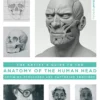 Artist's Guide to the Anatomy of the Human Head: Defining Structure and Capturing Emotions