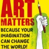 Art Matters: Because Your Imagination Can Change the World