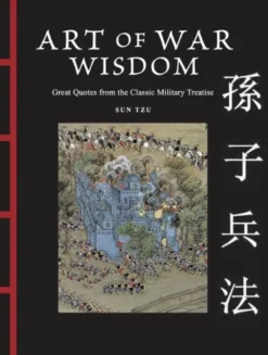 Art of War Wisdom: Great Quotes from the Classic Military Treatise
