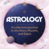Astrology: A Little Introduction to the Stars, Planets, and Signs