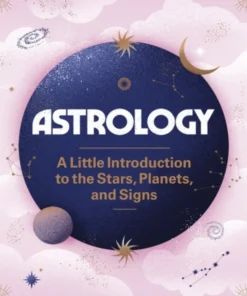 Astrology: A Little Introduction to the Stars, Planets, and Signs