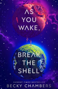 As You Wake, Break the Shell: discover the unmissable and uplifting science fiction novel from the Sunday Times bestselling author of The Long way to a Small Angry Planet