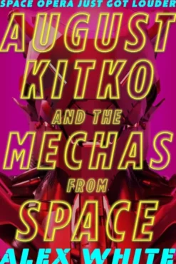 August Kitko and the Mechas from Space: Starmetal Symphony, Book 1