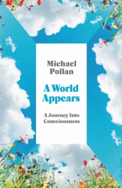 A World Appears: A Journey Into Consciousness
