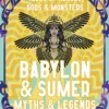Babylon & Sumer Myths & Legends: Tales of Gods, Heroes & Monsters