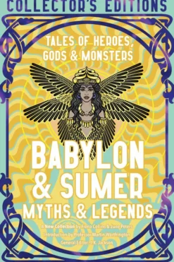 Babylon & Sumer Myths & Legends: Tales of Gods, Heroes & Monsters