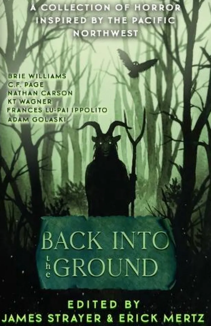Back Into The Ground: An Anthology Of Pacific Northwest Inspired Horror