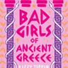 Bad Girls of Ancient Greece