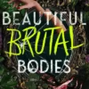 Beautiful Brutal Bodies