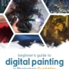 Beginner's Guide to Digital Painting in Photoshop 2nd Edition