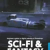 Beginner's Guide to Digital Painting in Photoshop: Sci-Fi and Fantasy