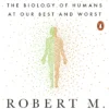 Behave: The Biology of Humans at Our Best and Worst