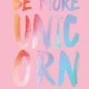 Be More Unicorn: How to Find Your Inner Sparkle