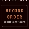 Beyond Order: 12 More Rules for Life