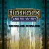 BioShock and Philosophy: Irrational Game, Rational Book