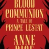 Blood Communion: A Tale of Prince Lestat (The Vampire Chronicles 13)